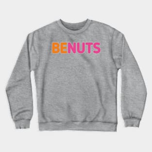 BE NUTS Crewneck Sweatshirt